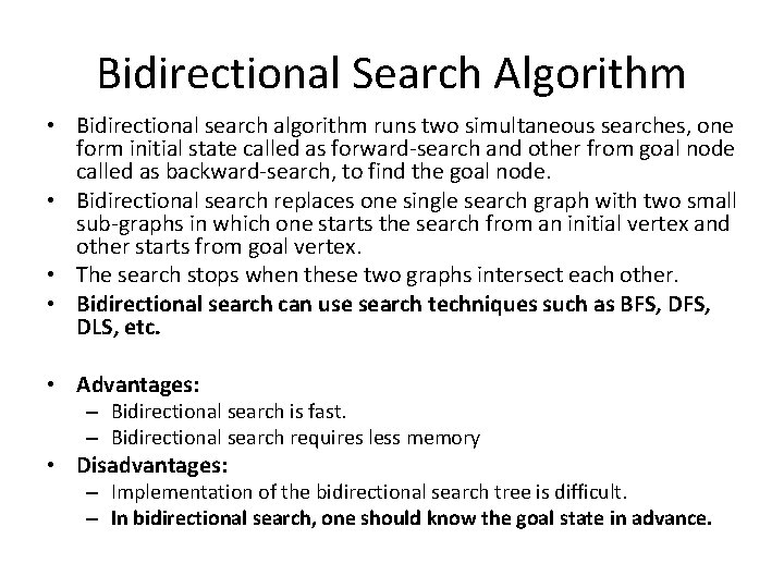 Bidirectional Search Algorithm • Bidirectional search algorithm runs two simultaneous searches, one form initial