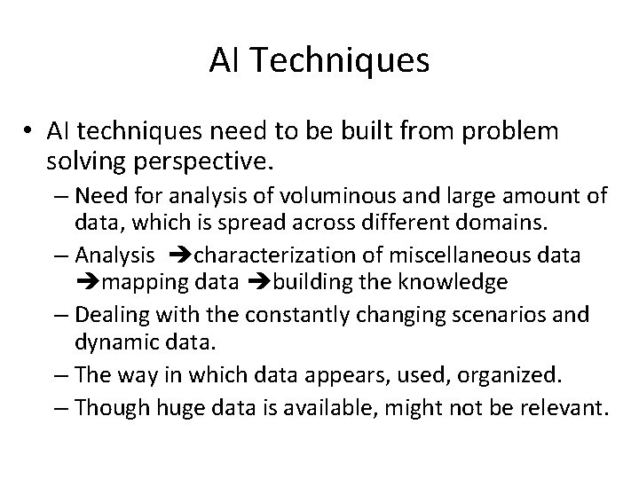 AI Techniques • AI techniques need to be built from problem solving perspective. –