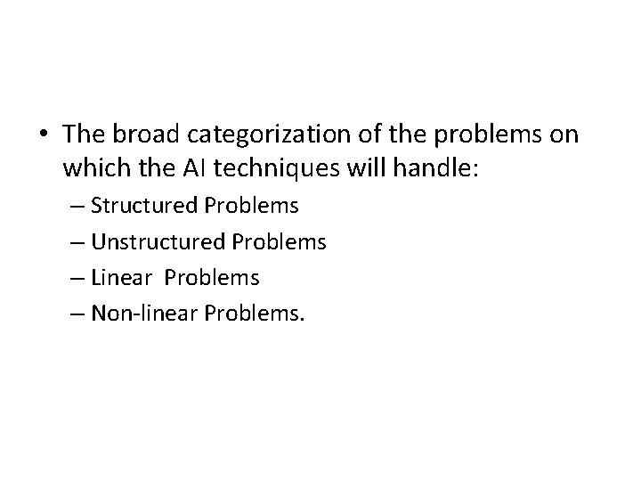 • The broad categorization of the problems on which the AI techniques will • The broad categorization of the problems on which the AI techniques will