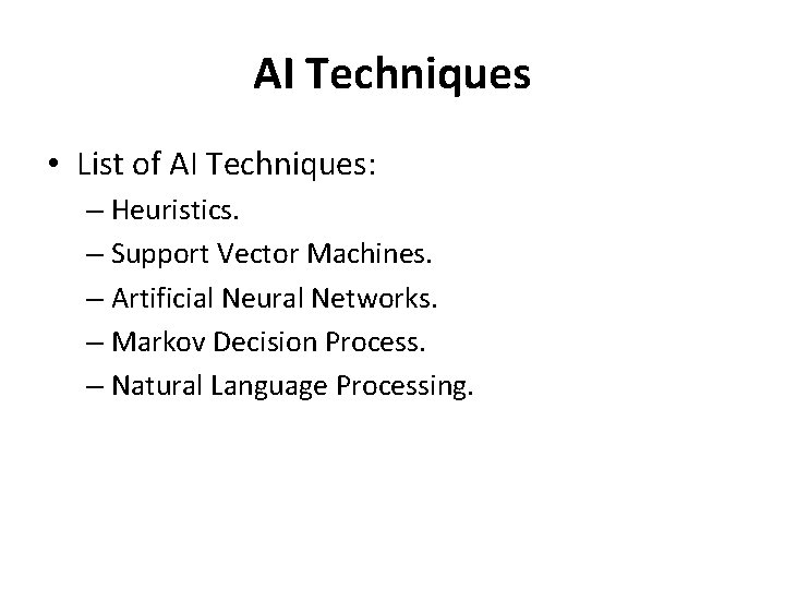 AI Techniques • List of AI Techniques: – Heuristics. – Support Vector Machines. –