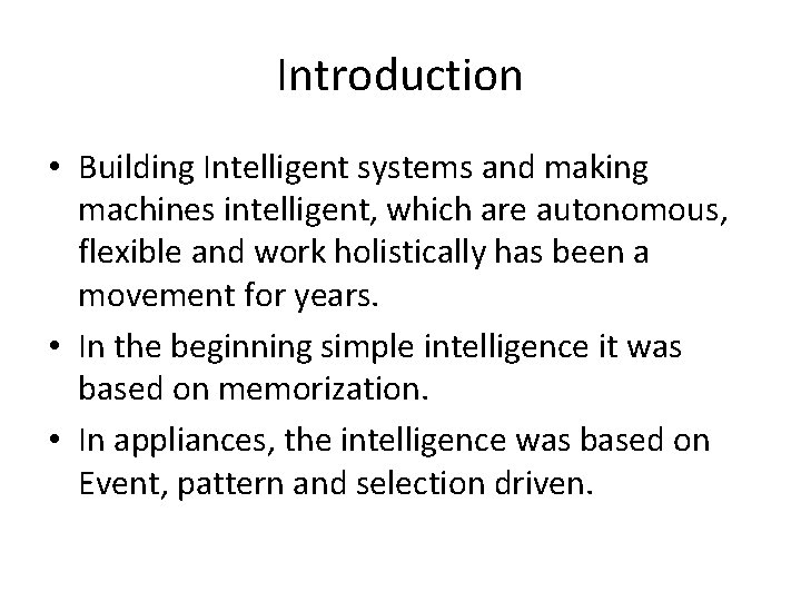 Introduction • Building Intelligent systems and making machines intelligent, which are autonomous, flexible and