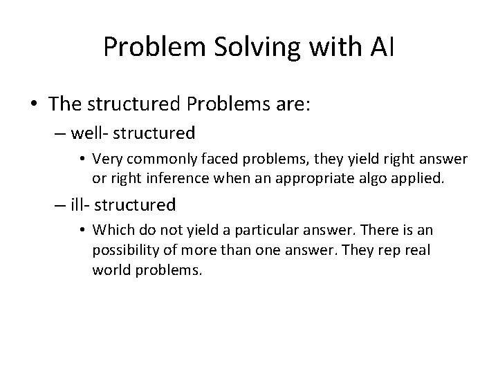 Problem Solving with AI • The structured Problems are: – well- structured • Very