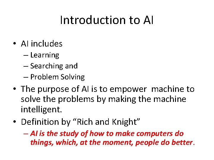 Introduction to AI • AI includes – Learning – Searching and – Problem Solving Introduction to AI • AI includes – Learning – Searching and – Problem Solving