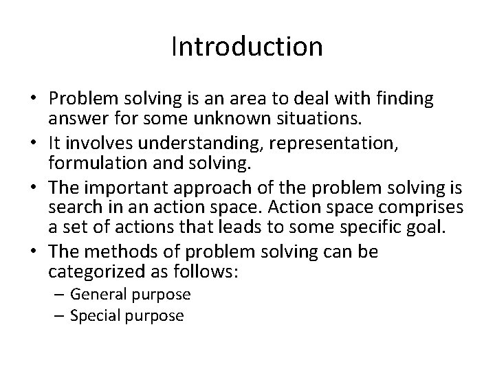 Introduction • Problem solving is an area to deal with finding answer for some