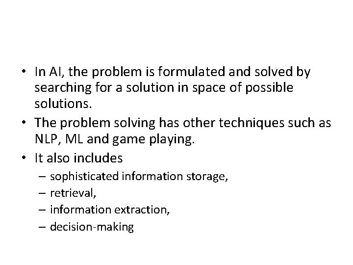 • In AI, the problem is formulated and solved by searching for a