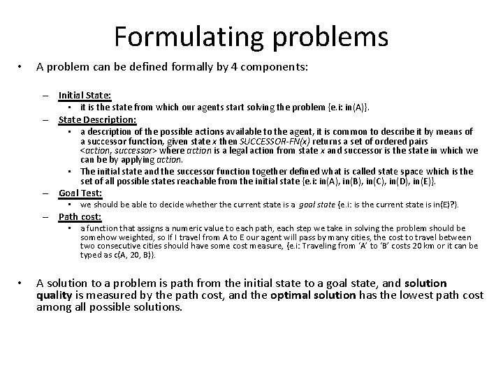 Formulating problems • A problem can be defined formally by 4 components: – Initial