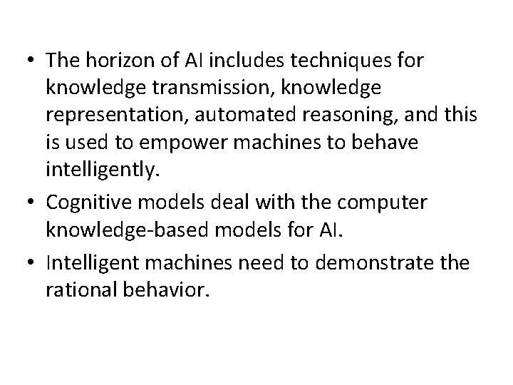  • The horizon of AI includes techniques for knowledge transmission, knowledge representation, automated