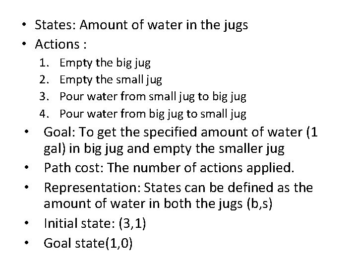  • States: Amount of water in the jugs • Actions : 1. 2.