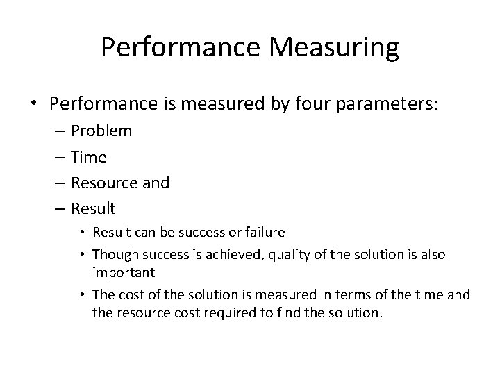 Performance Measuring • Performance is measured by four parameters: – Problem – Time –