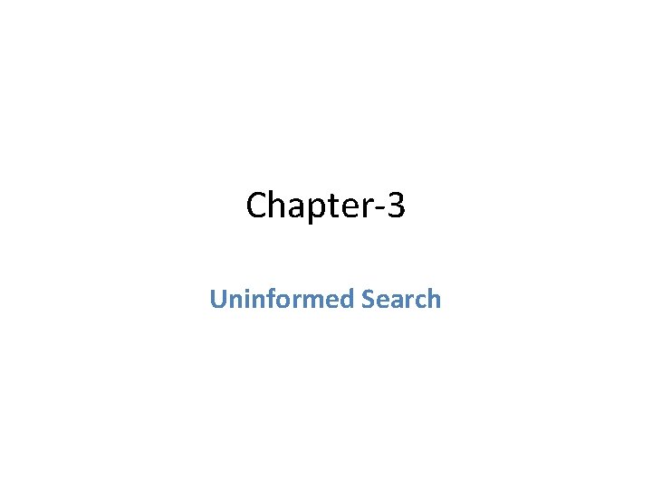 Chapter-3 Uninformed Search 