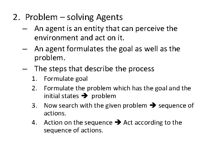 2. Problem – solving Agents – An agent is an entity that can perceive