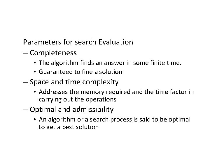 Parameters for search Evaluation – Completeness • The algorithm finds an answer in some