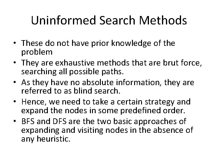 Uninformed Search Methods • These do not have prior knowledge of the problem •