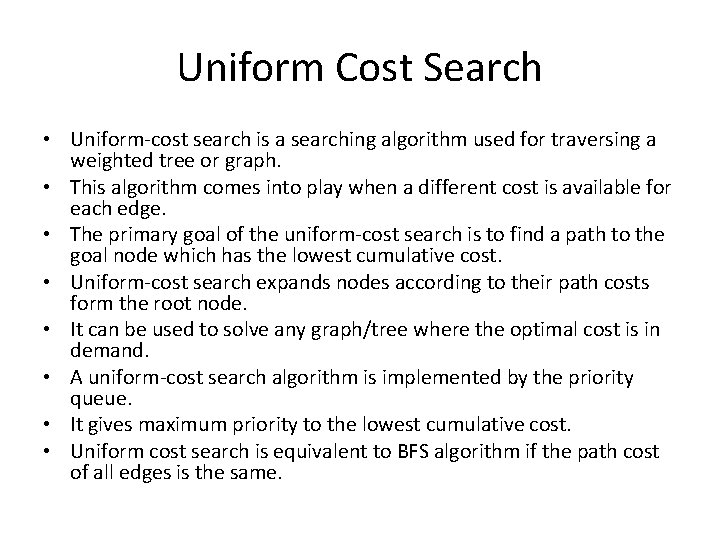 Uniform Cost Search • Uniform-cost search is a searching algorithm used for traversing a