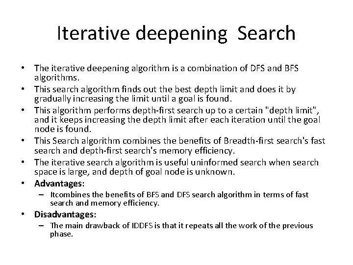 Iterative deepening Search • The iterative deepening algorithm is a combination of DFS and