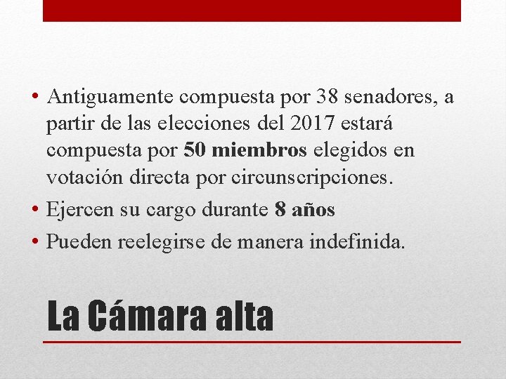  • Antiguamente compuesta por 38 senadores, a partir de las elecciones del 2017