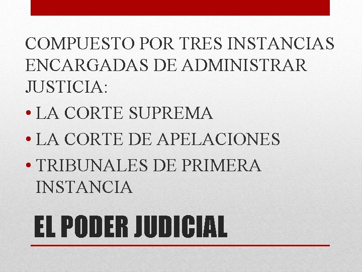 COMPUESTO POR TRES INSTANCIAS ENCARGADAS DE ADMINISTRAR JUSTICIA: • LA CORTE SUPREMA • LA