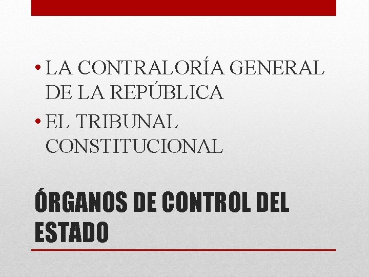  • LA CONTRALORÍA GENERAL DE LA REPÚBLICA • EL TRIBUNAL CONSTITUCIONAL ÓRGANOS DE