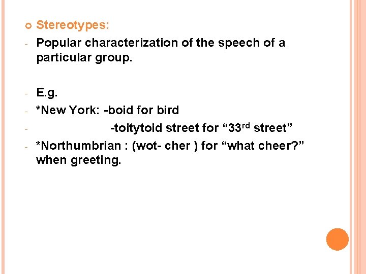  - - Stereotypes: Popular characterization of the speech of a particular group. E.