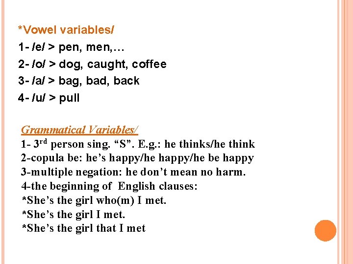 *Vowel variables/ 1 - /e/ > pen, men, … 2 - /o/ > dog,