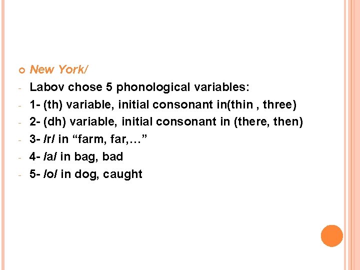 - New York/ Labov chose 5 phonological variables: 1 - (th) variable, initial