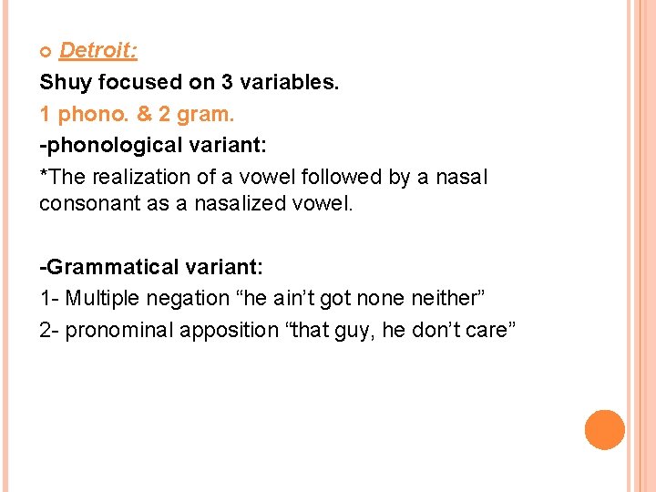 Detroit: Shuy focused on 3 variables. 1 phono. & 2 gram. -phonological variant: *The