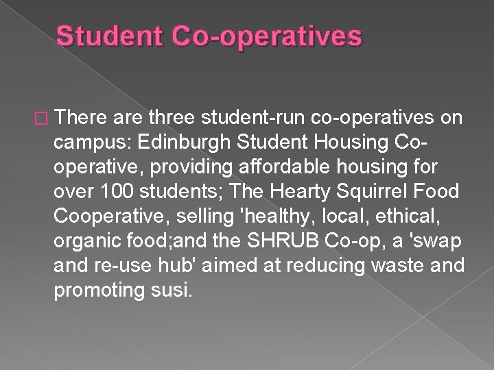 Student Co-operatives � There are three student-run co-operatives on campus: Edinburgh Student Housing Cooperative,