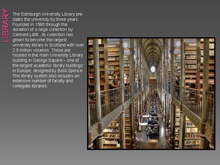 LIBRARY The Edinburgh University Library predates the university by three years. Founded in 1580