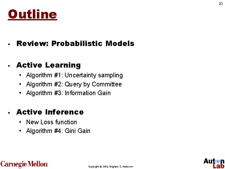 10 Outline • Review: Probabilistic Models • Active Learning • Algorithm #1: Uncertainty sampling