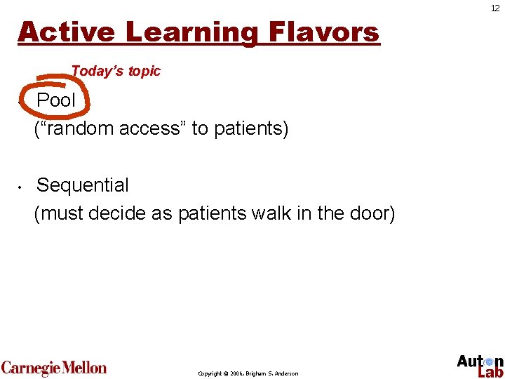 Active Learning Flavors Today’s topic • • Pool (“random access” to patients) Sequential (must