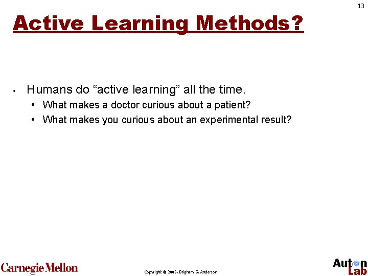 Active Learning Methods? • Humans do “active learning” all the time. • What makes