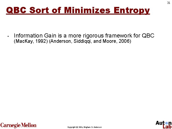 QBC Sort of Minimizes Entropy • Information Gain is a more rigorous framework for