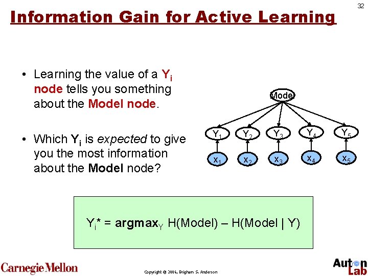 32 Information Gain for Active Learning • Learning the value of a Yi node