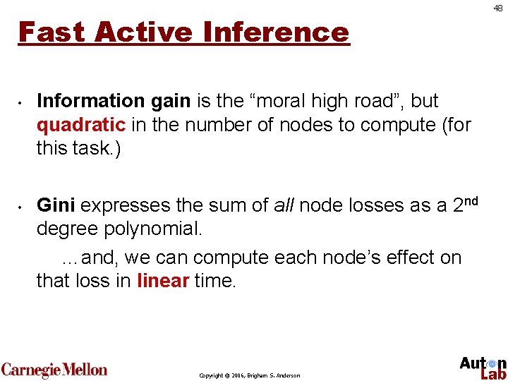 Fast Active Inference • • Information gain is the “moral high road”, but quadratic