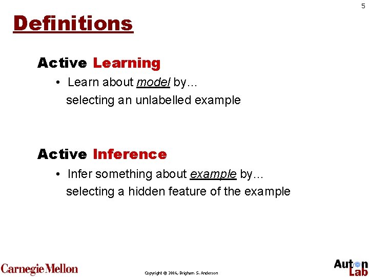 5 Definitions Active Learning • Learn about model by… selecting an unlabelled example Active