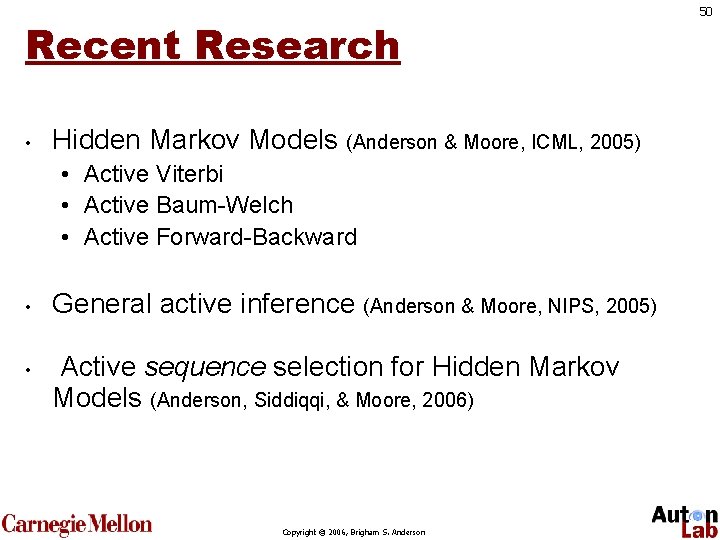 Recent Research • Hidden Markov Models (Anderson & Moore, ICML, 2005) • Active Viterbi