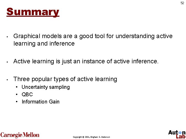 52 Summary • Graphical models are a good tool for understanding active learning and