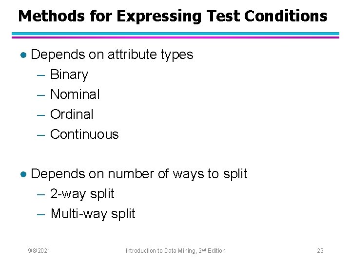 Methods for Expressing Test Conditions l Depends on attribute types – Binary – Nominal