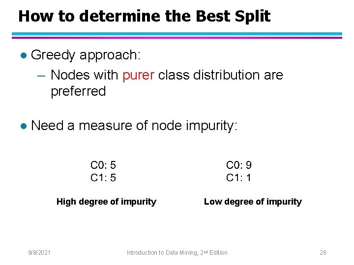 How to determine the Best Split l Greedy approach: – Nodes with purer class