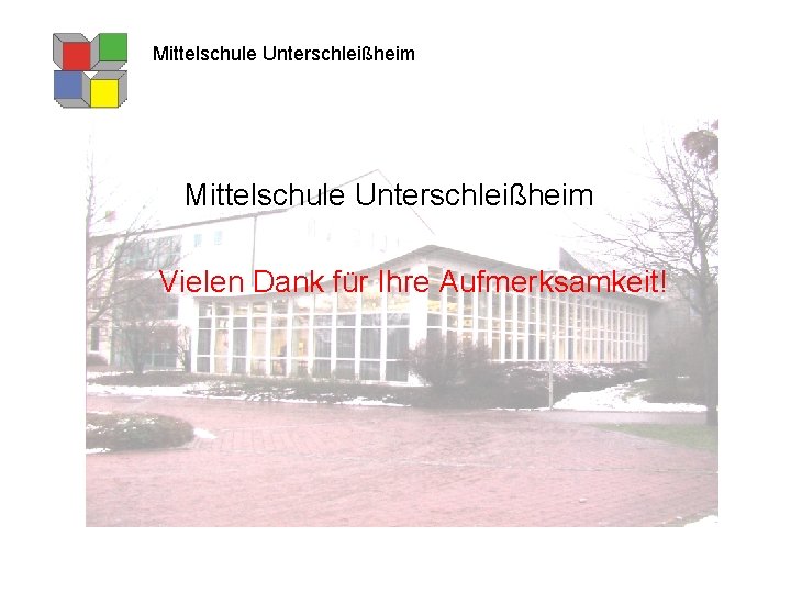 Mittelschule Unterschleißheim Vielen Dank für Ihre Aufmerksamkeit! 