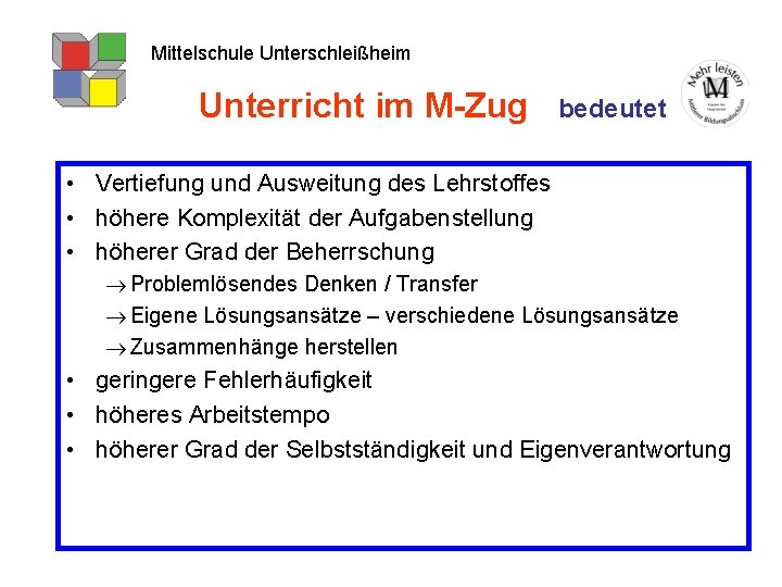 Mittelschule Unterschleißheim Unterricht im M-Zug bedeutet • Vertiefung und Ausweitung des Lehrstoffes • höhere