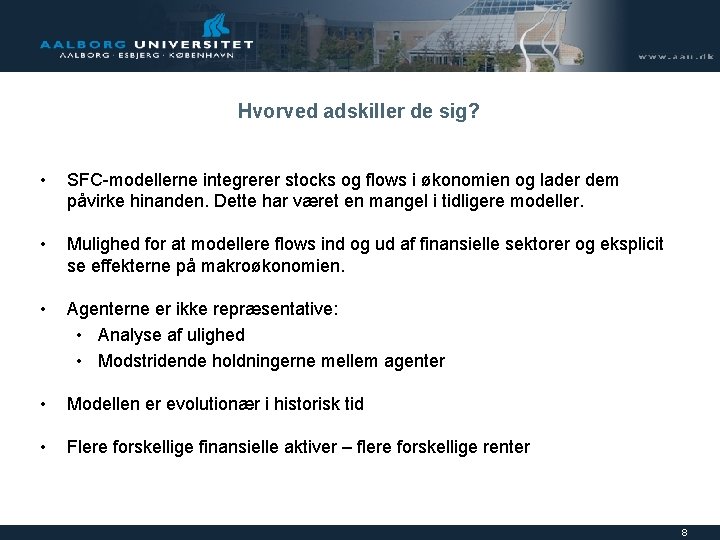 Hvorved adskiller de sig? • SFC-modellerne integrerer stocks og flows i økonomien og lader