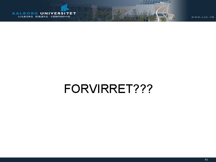 FORVIRRET? ? ? 11 