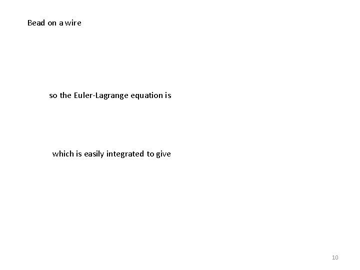 Bead on a wire so the Euler-Lagrange equation is which is easily integrated to