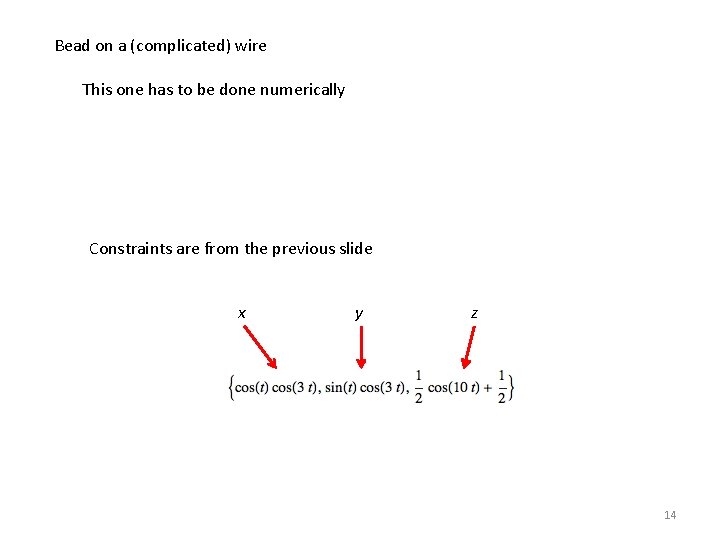 Bead on a (complicated) wire This one has to be done numerically Constraints are