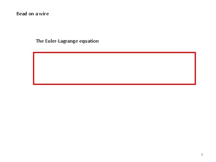 Bead on a wire The Euler-Lagrange equation 8 