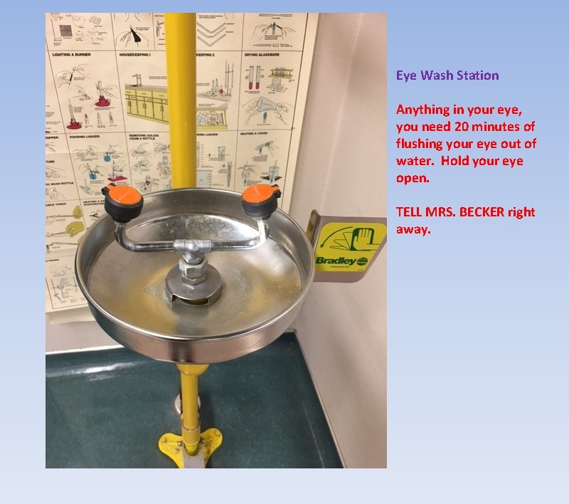 Eye Wash Station Anything in your eye, you need 20 minutes of flushing your