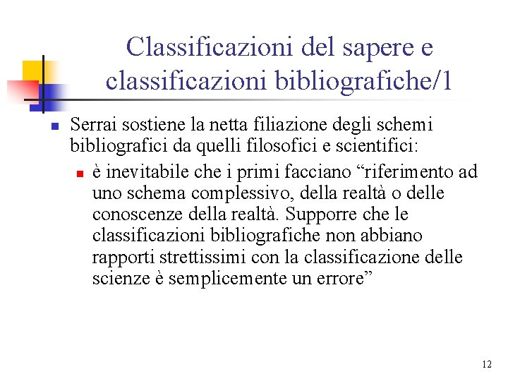 Classificazioni del sapere e classificazioni bibliografiche/1 n Serrai sostiene la netta filiazione degli schemi