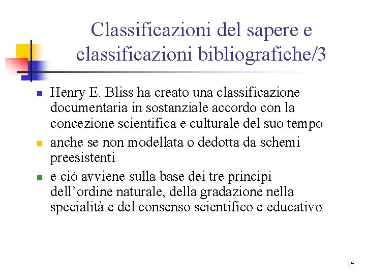 Classificazioni del sapere e classificazioni bibliografiche/3 n n n Henry E. Bliss ha creato