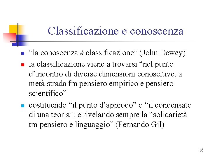 Classificazione e conoscenza n n n “la conoscenza è classificazione” (John Dewey) la classificazione